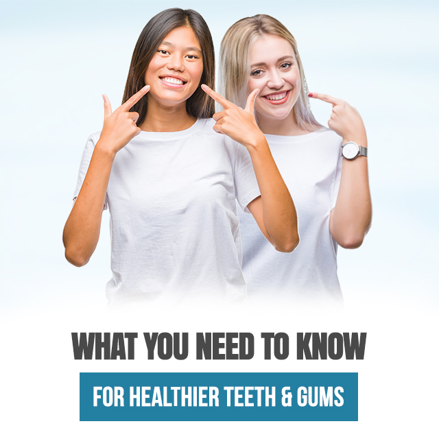 What You Need to Know for Healthier Teeth and Gums