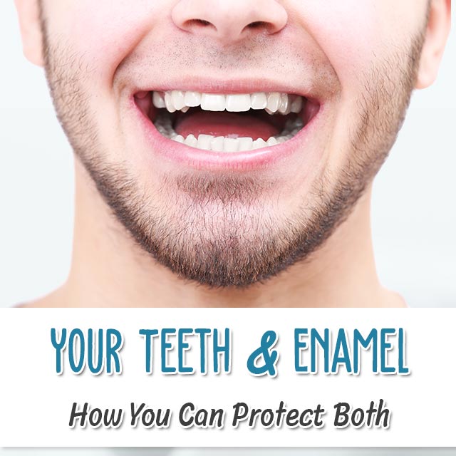 Your Teeth & Enamel - How You Can Protect Both